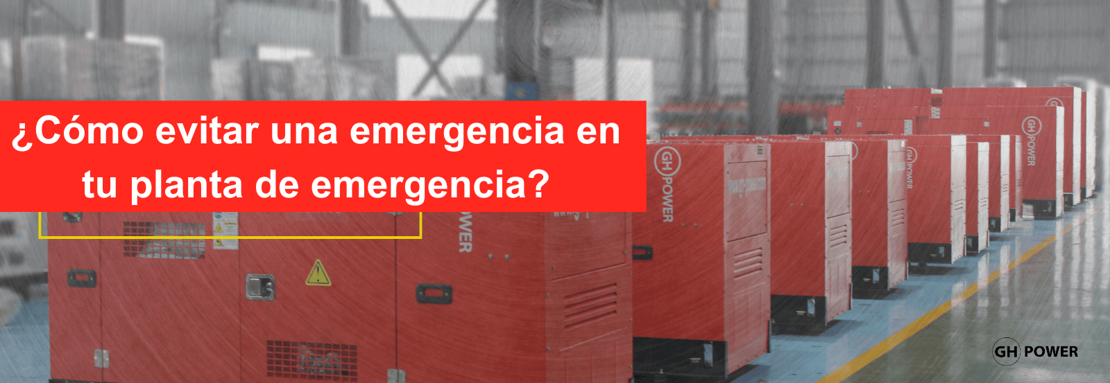 La importancia del mantenimiento de plantas de emergencia: Nuevo servicio de GH POWER 
