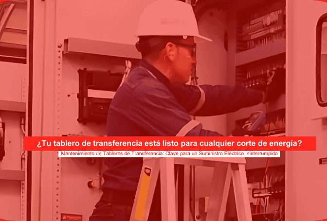 Mantenimiento de Tableros de Transferencia: Clave para un Suministro Eléctrico Ininterrumpido